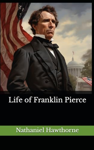 Life of Franklin Pierce: The 1852 Literary Biography Classic von Independently published